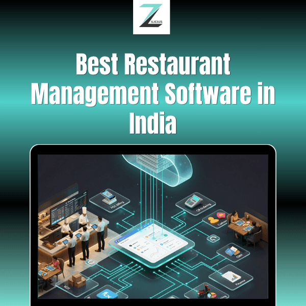 Best Restaurant Management Software in India: Why Zilicius is the Ultimate Solution for Modern Food Businesses